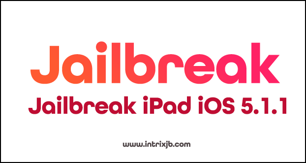 jailbreak ipad ios 5.1.1