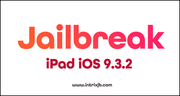 jailbreak ipad ios 9.3.2